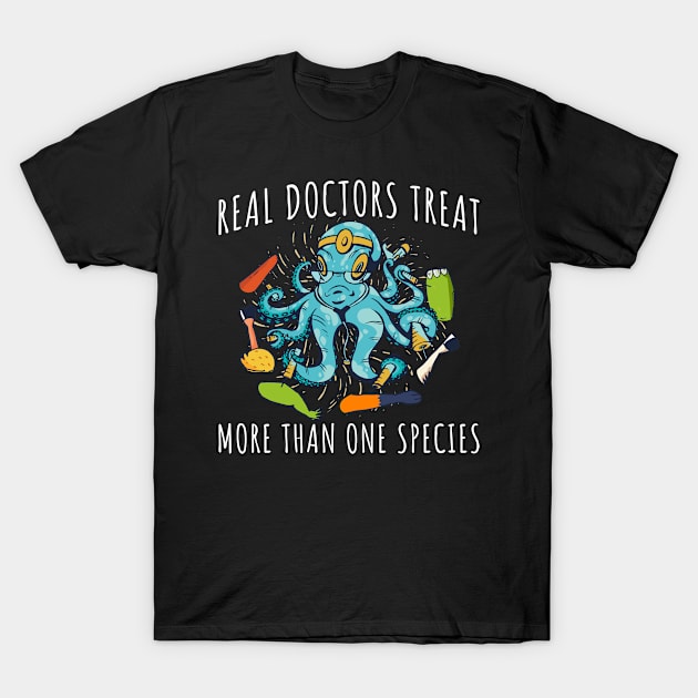 Doctors Treat Species Funny Veterinarian Gift T-Shirt by CatRobot